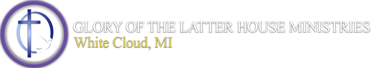 Glory of the Latter House Ministries